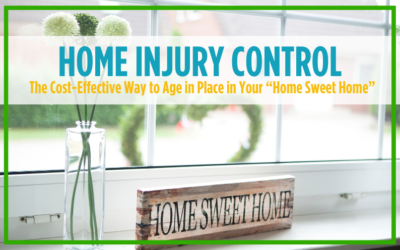 HOME INJURY CONTROL: The Cost-Effective Way to Age in Place in Your “Home Sweet Home”