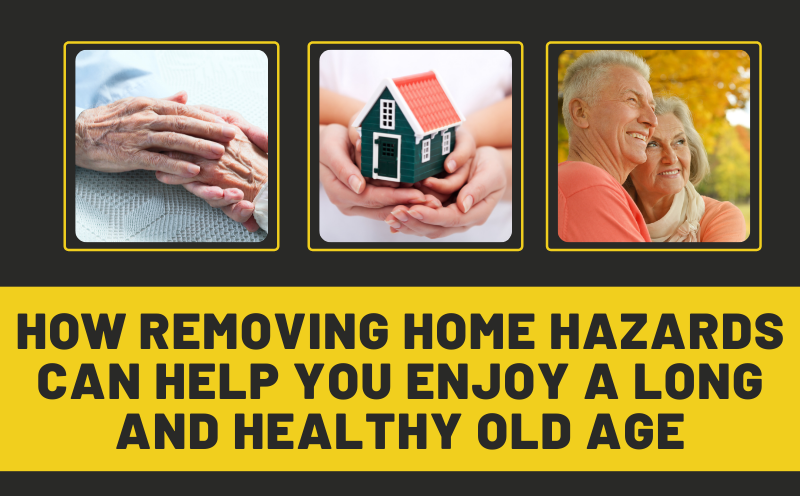 How Removing Home Hazards Can Help You Enjoy a Long and Healthy Old Age