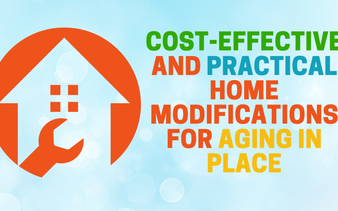 Cost-Effective and Practical Home Modifications for Aging in Place