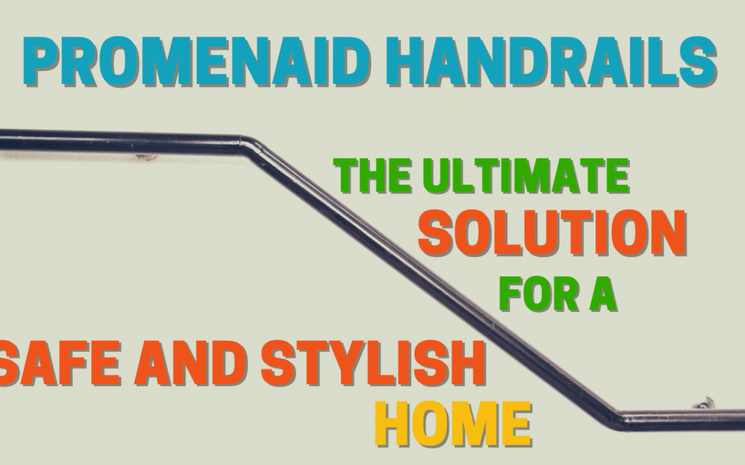 Promenaid Handrails — The Ultimate Solution for a  Safe and Stylish Home